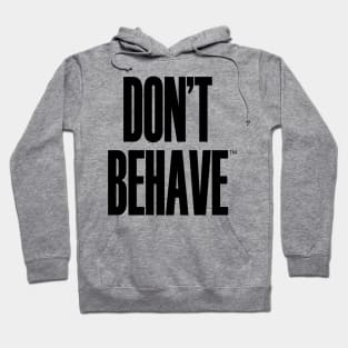 Don't Behave Hoodie